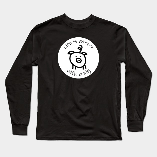 Animals Quote Disc Life is Better with a Pig Long Sleeve T-Shirt by ellenhenryart